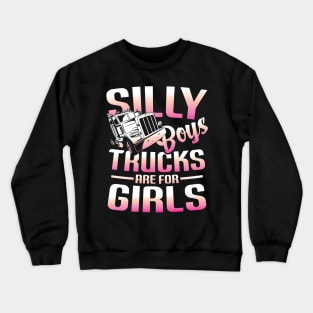 Silly Boys Trucks are for Girls - Trucker Crewneck Sweatshirt